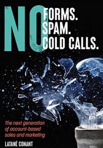 No Forms. No Spam. No Cold Calls: The Next Generation of Account-Based Sales and marketing