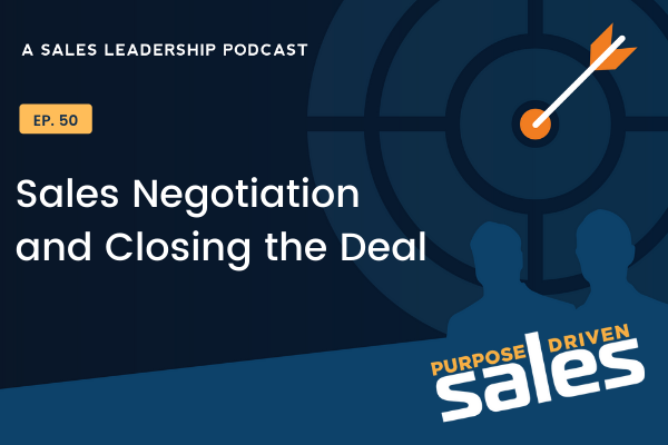 Ep 50: Sales Negotiation and Closing the Deal