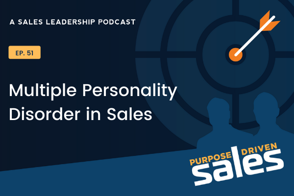 Ep 51: Multiple Personality Disorder in Sales
