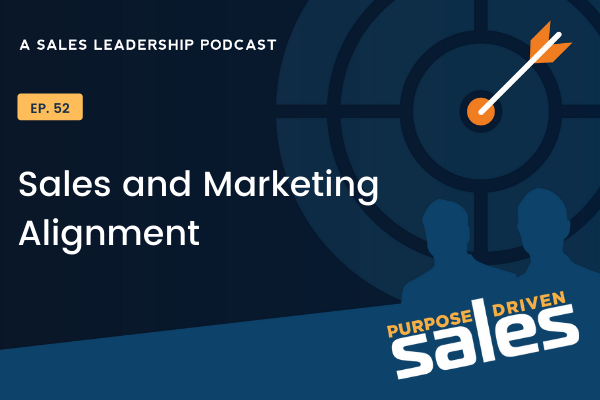 Ep 52: Sales and Marketing Alignment
